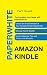 The Complete User Guide with Instructions to Unlock the True Potential of Your Amazon Kindle Paperwhite, Manage Your E-Reader, Unlock Advance Tips and Tricks in 30 Minutes