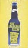 The Perfect Buzz : The Essential Guide to Boozing, Bars, and Bad Behavior by 