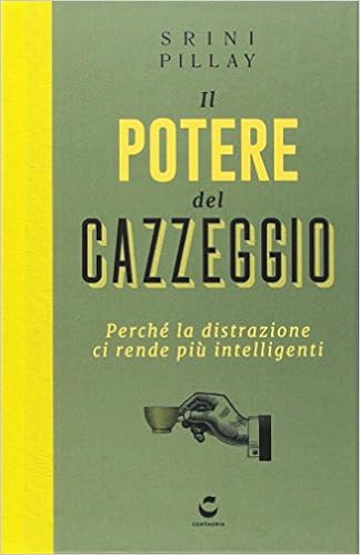 Srini Pillay - Il potere del cazzeggio. Perché la distrazione ci rende più intelligenti (2017)