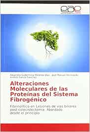 Alteraciones Moleculares de las Proteínas del Sistema Fibrogénico: Fibrinolítico en Lesiones de vías biliares post-colecistectomía: Abordado desde el principio