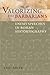 Valorizing the Barbarians: Enemy Speeches in Roman Historiography (Ashley and Peter Larkin Series in by Eric Adler