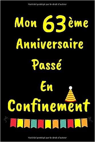 Amazon Fr Mon 63 Eme Anniversaire Passe En Confinement 63 Ans Anniversaire Carnet De Notes Pour Femmes Et Hommes Un Cadeau D Anniversaire Pour Elle Et Pour Lui Joyeux Anniversaire 1 Pages Amazon Fr Mon 63 Eme Anniversaire Passe En Confinement 63 Ans Anniversaire Carnet De Notes Pour Femmes Et Hommes Un Cadeau D Anniversaire Pour Elle Et Pour Lui Joyeux Anniversaire 1 Pages