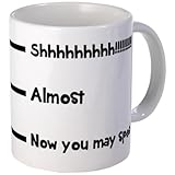 CafePress Shhh Almost Now you may speak Mugs
