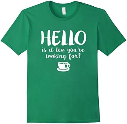 Mens Hello Is It Tea You're Looking For Funny Beverage T Shirt 3XL Kelly Green