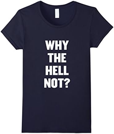 Womens Why the hell not? t shirt Medium Navy