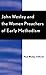 John Wesley and the Women Preachers of Early Methodism by