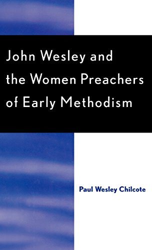 John Wesley and the Women Preachers of Early Methodism by Paul Wesley Chilcote