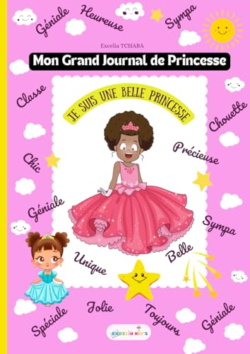 Mon Grand Journal de Princesse pour fille: Je suis une belle Princesse: Géniale, spéciale, unique, gracieuse, sympa, chic, classe, chouette, heureuse, jolie, mignonne, gentille