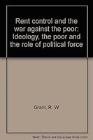 Rent control and the war against the poor: Ideology, the poor and the role of political force 0945521022 Book Cover