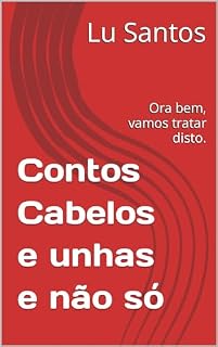 Livro Contos Cabelos e unhas e não só: Ora bem, vamos tratar disto. (Contos Cabelos unhas e não só)