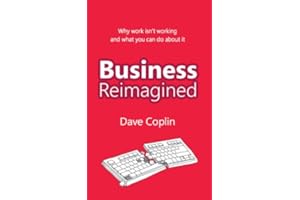 Business Reimagined: Why work isn't working and what you can do about it