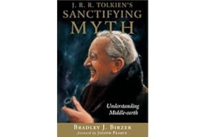 J R R Tolkiens Sanctifying Myth: Understanding Middle Earth