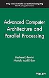 Advanced Computer Architecture and Parallel Processing (Wiley Series on Parallel and Distributed Computing) (v. 2) by