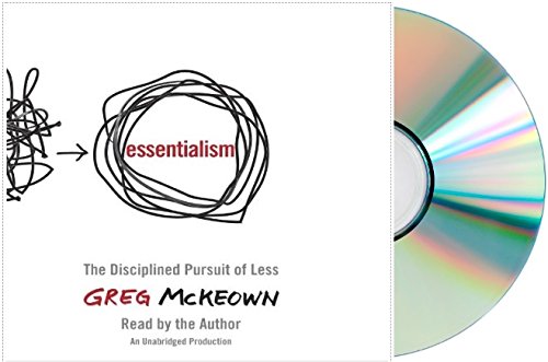 Essentialism Audio CD: Greg McKeown Essentialism Audiobook: The Disciplined Pursuit of Less Audio CD – Audiobook, Unabridged