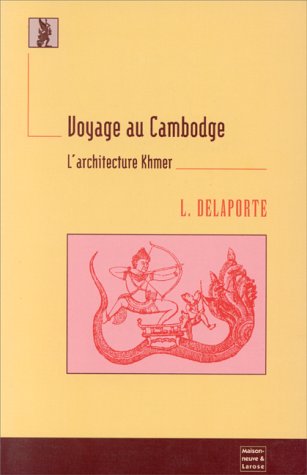 Voyage au Cambodge: L'architecture khmer (French Edition) by Louis Delaporte