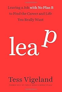 Leap: Leaving a Job with No Plan B to Find the Career and Life You Really Want book cover