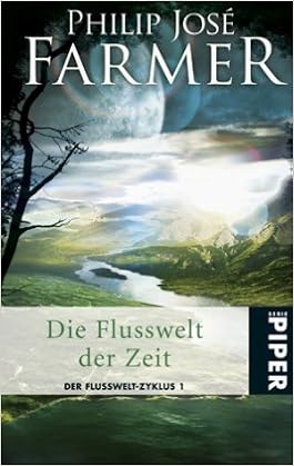 Philip José Farmer - Die Flusswelt der Zeit (Flusswelt 1)