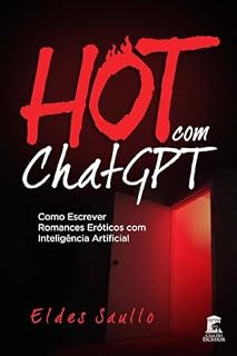 Livro Hot com ChatGPT: Como Escrever Romances Eróticos com Inteligência Artificial