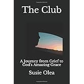The Club: A Journey from Grief to God's Amazing Grace