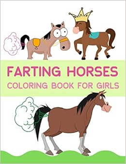 Download Farting Horses Coloring Book For Giirls Fun Easy And Perfect Designed Horse Coloring Pages For Girls Who Loves Farting Animals Like Horses And 70 Pages To Color And Draw