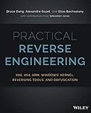 Practical Reverse Engineering: x86, x64, ARM, Windows Kernel, Reversing Tools, and Obfuscation by Bruce Dang, Alexandre Gazet