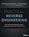 Practical Reverse Engineering: x86, x64, ARM, Windows Kernel, Reversing Tools, and Obfuscation by Bruce Dang, Alexandre Gazet