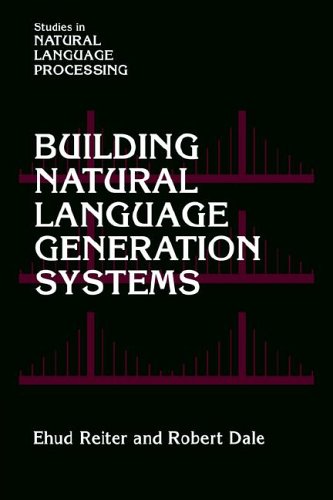 Building Natural Language Generation Systems (Studies in Natural Language Processing), by Ehud Reiter, Robert Dale
