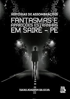 Livro HISTÓRIAS DE ASSOMBRAÇÕES, FANTASMAS E APARIÇÕES ESTRANHAS EM SAIRÉ - PE