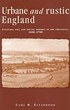 Urbane and Rustic England : Cultural Ties and Social Spheres in the Provinces, 1660-1780, Estabrook, Carl B., 0804736162