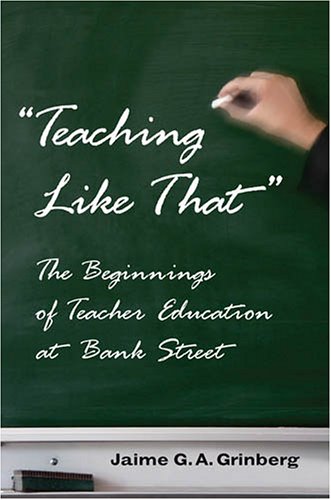 «Teaching Like That»: The Beginnings of Teacher Education at Bank Street (Counterpoints)