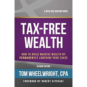 Tax-Free Wealth: How to Build Massive Wealth by Permanently Lowering Your Taxes (Rich Dad Advisors)