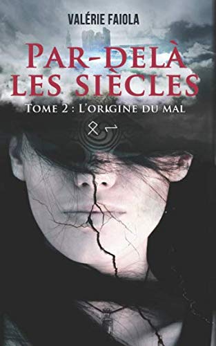 Par-delà les siècles Tome 2: L'origine du mal (Par-delà les siècles Tome1) (French Edition) by Valérie Faiola