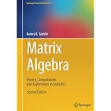 Matrix Algebra: Theory, Computations and Applications in Statistics (Springer Texts in Statistics)