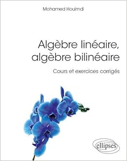 Amazon Fr Algebre Lineaire Algebre Bilineaire Cours Et Exercices Corriges Houimdi Mohamed Livres