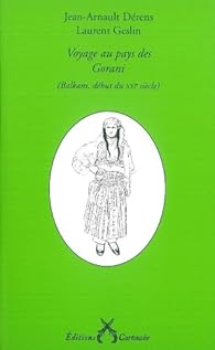 Voyage au pays des Gorani : (Balkans, début du XXIe siècle)