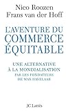 L AVENTURE DU COMMERCE EQUITABLE: Une alternative à la mondialisation par les fondateurs de Max Havelaar (Essais et documents) (French Edition) by 