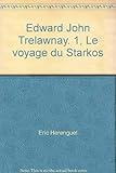 Edward John Trelawnay. 1, Le voyage du Starkos by