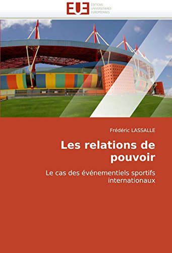 Les relations de pouvoir: Le cas des événementiels sportifs internationaux (OMN.UNIV.EUROP.) (French Edition) by Frédéric LASSALLE