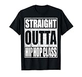 Straight Outta Hip Hop Dance Class T-Shirt Dancer Gift Shirt
