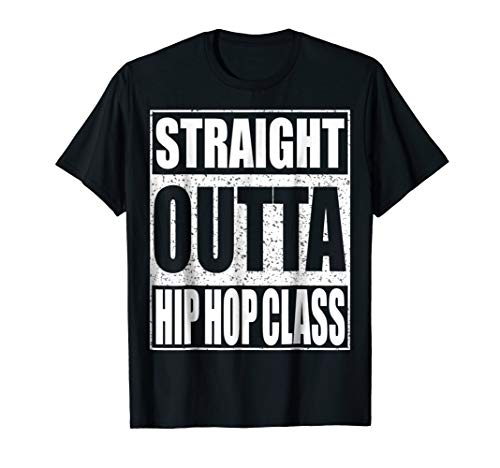 Straight Outta Hip Hop Dance Class T-Shirt Dancer Gift Shirt