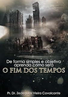 Livro De forma simples e objetiva aprenda como será o FIM DOS TEMPOS: O MELHOR LIVRO PARA ENTENDER A ESCATOLOGIA