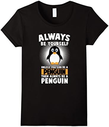 Women's Funny Penguin Lover Quotes Gift, Always Be Your Self T-Shirt Large Black