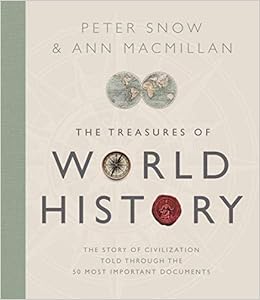 Treasures Of World History The Story Of Civilization In 50 Documents Snow Peter Macmillan Ann Amazon Com Books