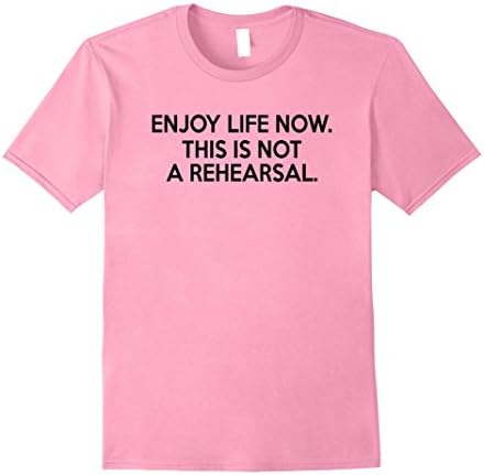 Mens Enjoy Life Now, This is Not a Rehearsal T-Shirt 2XL Pink
