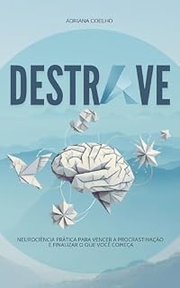 Livro Destrave: Neurociência prática para vencer a procrastinação e finalizar o que você começa