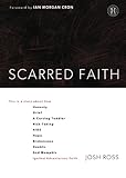 Scarred Faith: This is a story about how Honesty, Grief, a Cursing Toddler, Risk-Taking, AIDS, Hope, Brokenness, Doubts, and Memphis Ignited Adventurous Faith by Josh Ross, Ian Morgan Cron