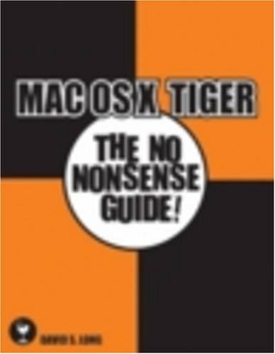 Mac OS X Tiger: The No Nonsense Guide! (No Nonsense Guide! series) by David S. Long