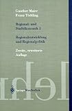 Regional- und Stadtökonomik 2 : Regionalentwicklung und Regionalpolitik, Maier, Gunther and Tödtling, Franz, 3211837167
