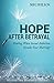 Hope After Betrayal: When Sexual Addiction Invades Your Marriage