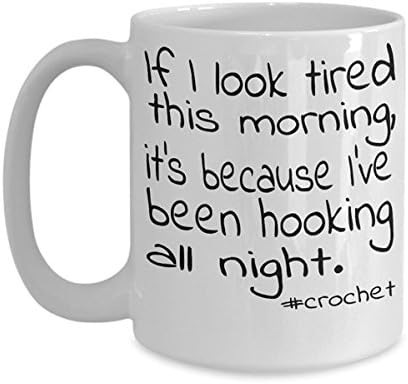 High quality ceramic mug Dishwasher safe Microwave safe Funny crochet gifts. If I look tired this morning, it’s because I’ve been hooking all night. Funny mugs, Sassy mugs, funny gifts for crochet
